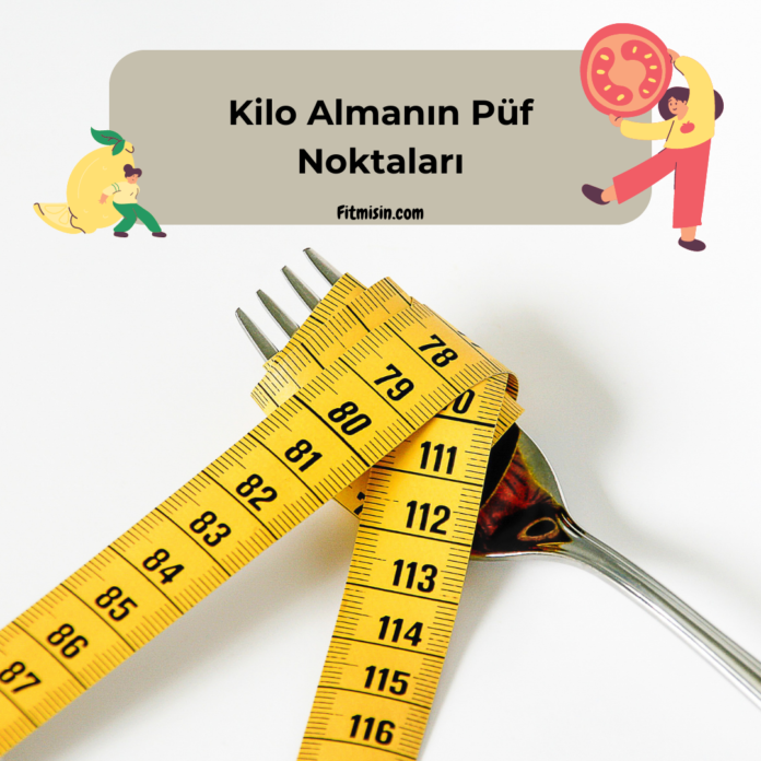 Kilo Almanın Püf Noktaları