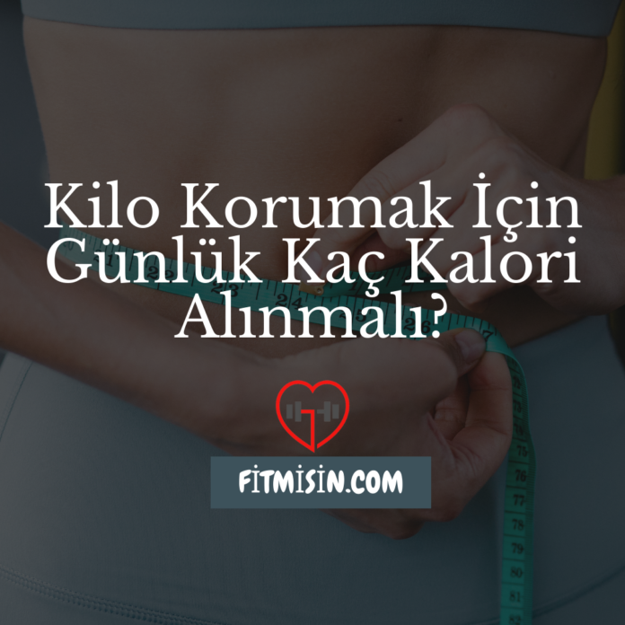 Kilo Korumak İçin Günlük Kaç Kalori Alınmalı?