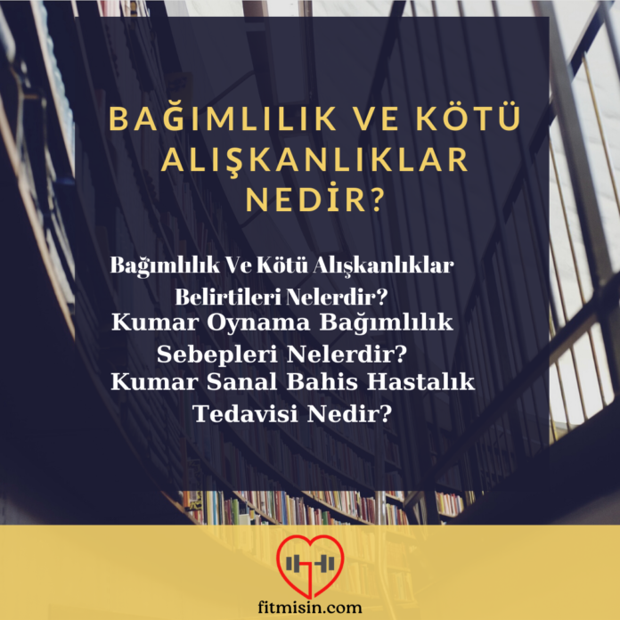 Bağımlılık Ve Kötü Alışkanlıklar Nedir?